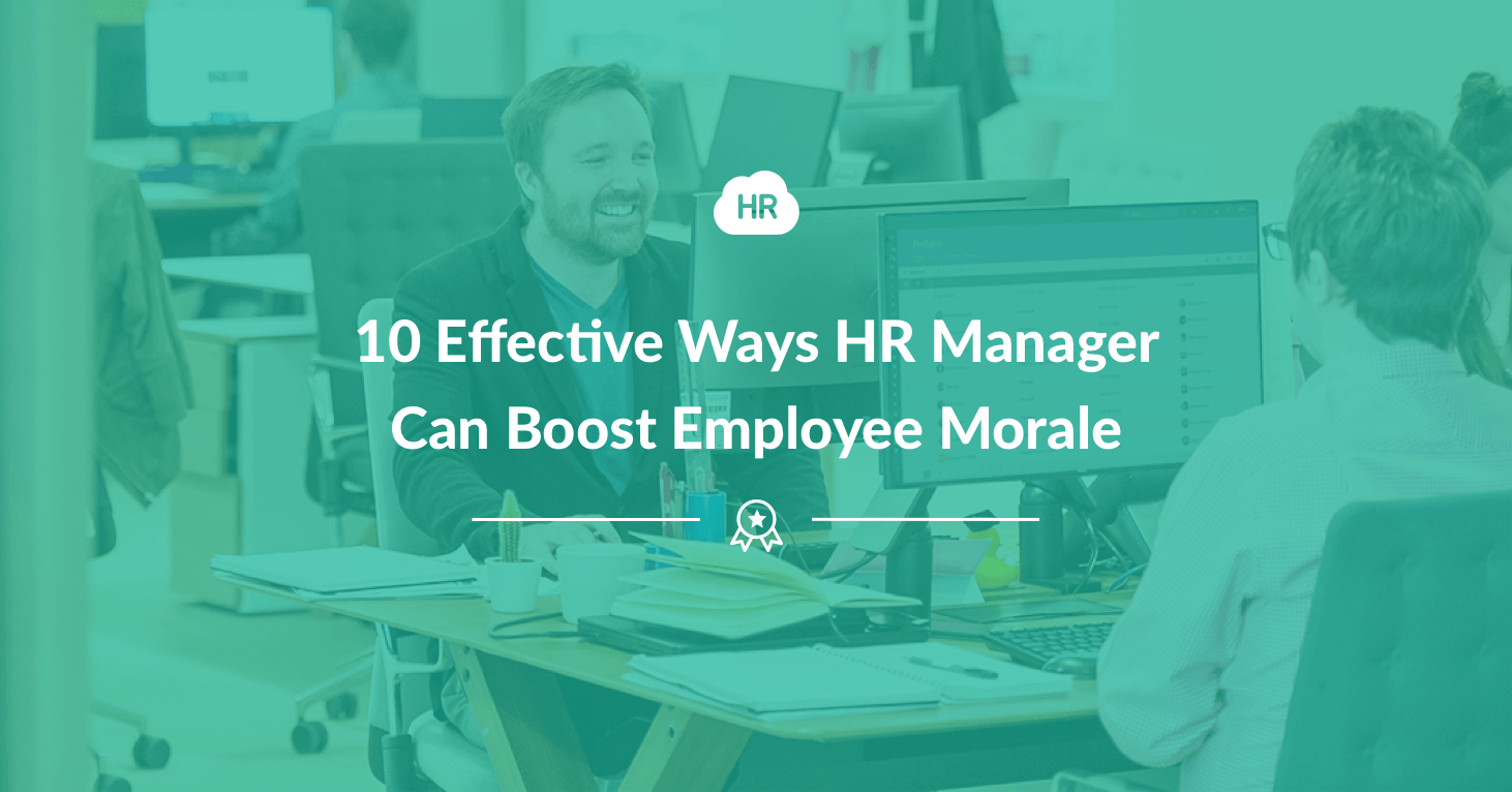 10 Effective Ways HR Manager Can Boost Employee Morale HR Cloud